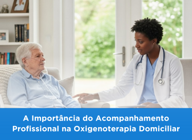 A Importância do Acompanhamento Profissional na Oxigenoterapia Domiciliar