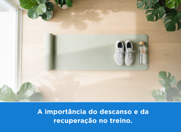 A importância do descanso e da recuperação no treino. 