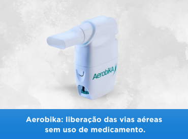 Aerobika: liberação das vias aereas sem uso de medicamento.