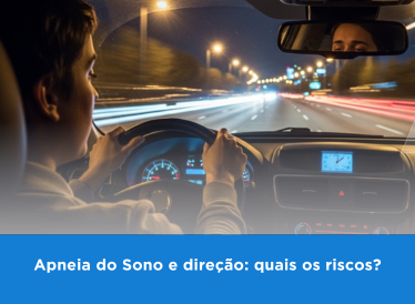 Apneia do Sono e Direção: quais os riscos? 