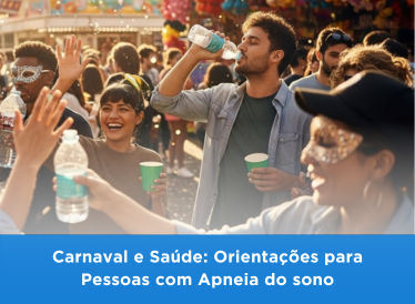 Carnaval e Saúde: Orientações para Pessoas com Apneia do sono
