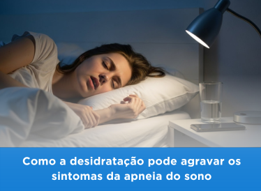 Como a Desidratação Pode Agravar os Sintomas da Apneia do Sono