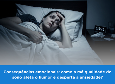 Consequências emocionais: como a má qualidade do sono afeta o humor e desperta a ansiedade 