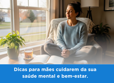 Dicas para Mães Cuidarem da Sua Saúde Mental e Bem-Estar. 