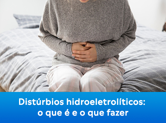 Distúrbios hidroeletrolíticos: o que é e o que fazer?