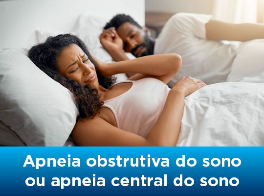 Apneia obstrutiva do sono ou Apneia Central do sono. Qual é a diferença? 
