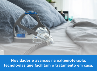 Novidades e avanços na oxigenoterapia: Tecnologias que facilitam o tratamento em casa 