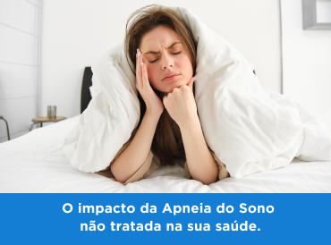 O impacto da Apneia do Sono não tratada na sua saúde 