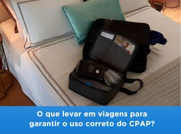 O que levar em viagens para garantir o uso correto do CPAP?