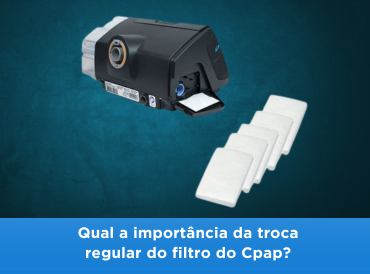Qual a importância da troca regular do filtro do Cpap? 
