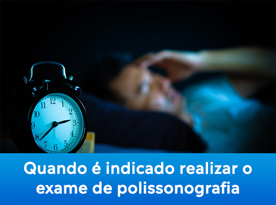Quando é indicado realizar o exame de polissonografia?