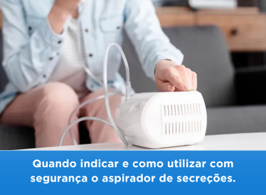 Quando indicar e como utilizar com segurança o aspirador de secreções