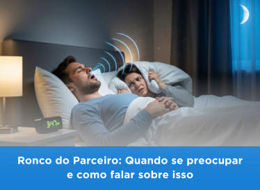 Ronco do Parceiro: Quando se Preocupar e Como Falar Sobre Isso