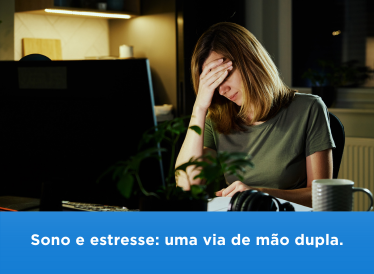 Sono e estresse: uma via de mão dupla