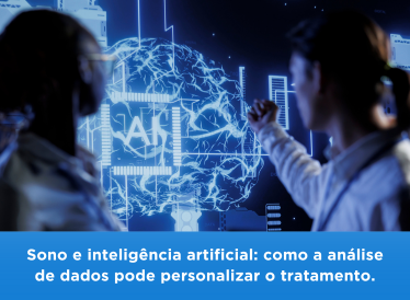 Sono e Inteligência Arificial: como a análise de dados pode personalizar o tratamento