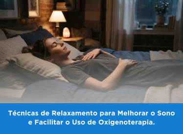 Técnicas de Relaxamento para Melhorar o Sono e Facilitar o Uso de Oxigenoterapia 