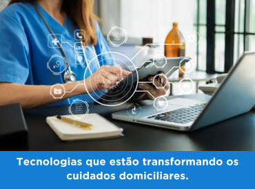 Tecnologias que estão transformando os cuidados domiciliares