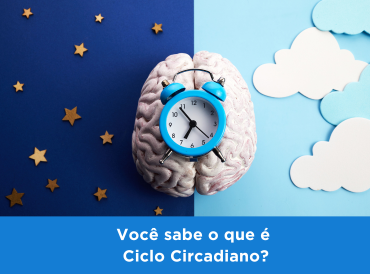 Você sabe o que é Ciclo Circadiano e qual a sua importância? 